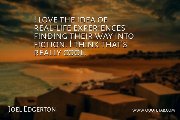 Joel Edgerton Quote About Cool, Finding, Love: I Love The Idea Of...