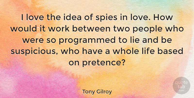 Tony Gilroy Quote About Lying, Ideas, Two: I Love The Idea Of...