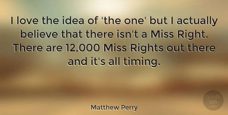 Matthew Perry Quote About Believe, Ideas, Rights: I Love The Idea Of...