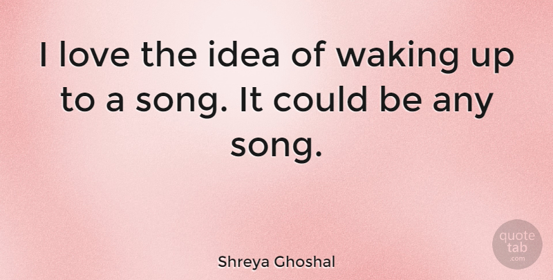 Shreya Ghoshal Quote About Love: I Love The Idea Of...