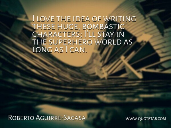 Roberto Aguirre-Sacasa Quote About Love: I Love The Idea Of...