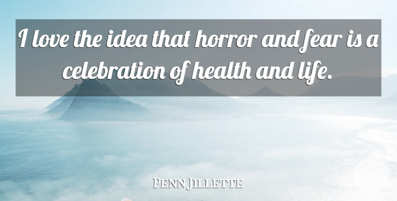 Penn Jillette Quote About Ideas, Health And Life, Celebration: I Love The Idea That...