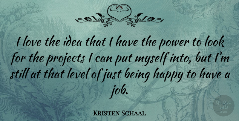 Kristen Schaal Quote About Level, Love, Power, Projects: I Love The Idea That...