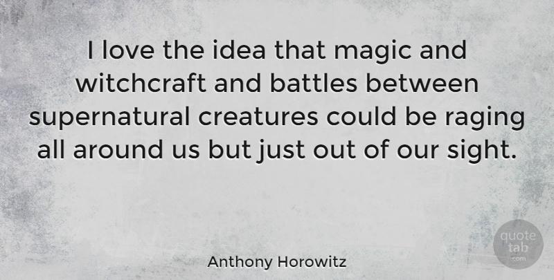 Anthony Horowitz Quote About Ideas, Sight, Magic: I Love The Idea That...
