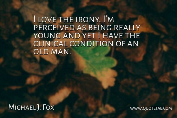 Michael J. Fox Quote About Men, Irony, Young: I Love The Irony Im...