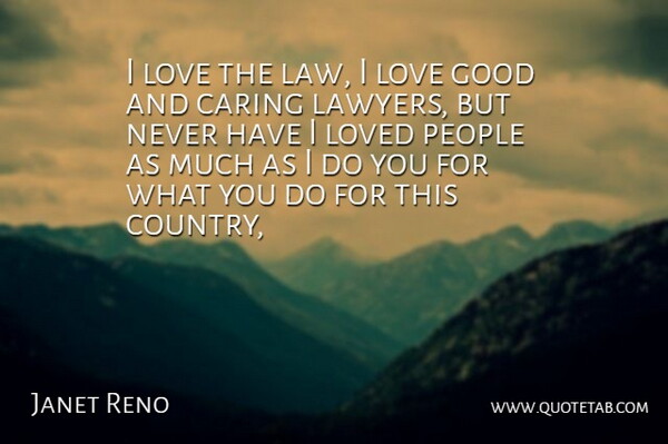 Janet Reno Quote About Caring, Good, Love, Loved, People: I Love The Law I...