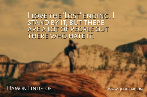 Damon Lindelof Quote About Love, People, Stand: I Love The Lost Ending...