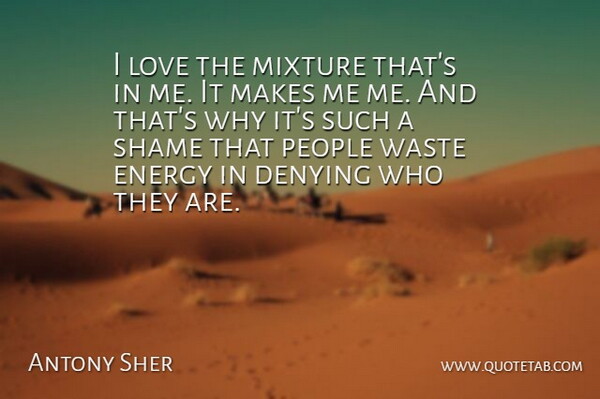 Antony Sher Quote About People, Mixtures, Waste: I Love The Mixture Thats...