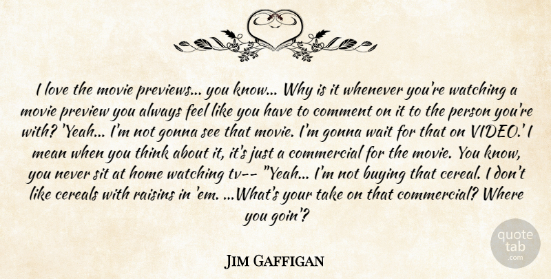 Jim Gaffigan Quote About Buying, Comedy, Comment, Commercial, Gonna: I Love The Movie Previews...