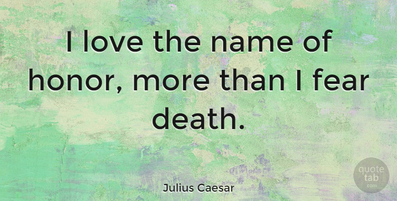 Julius Caesar Quote About Love, Names, Honor: I Love The Name Of...