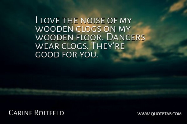 Carine Roitfeld Quote About Good, Love, Noise, Wear: I Love The Noise Of...