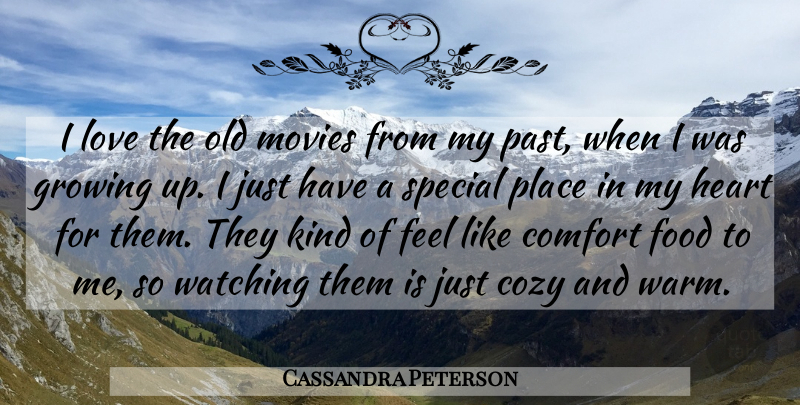 Cassandra Peterson Quote About Growing Up, Heart, Past: I Love The Old Movies...