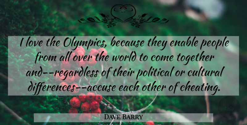 Dave Barry Quote About Sports, Cheating, Differences: I Love The Olympics Because...
