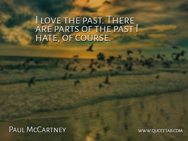 Paul McCartney Quote About Hate, Past, I Hate: I Love The Past There...