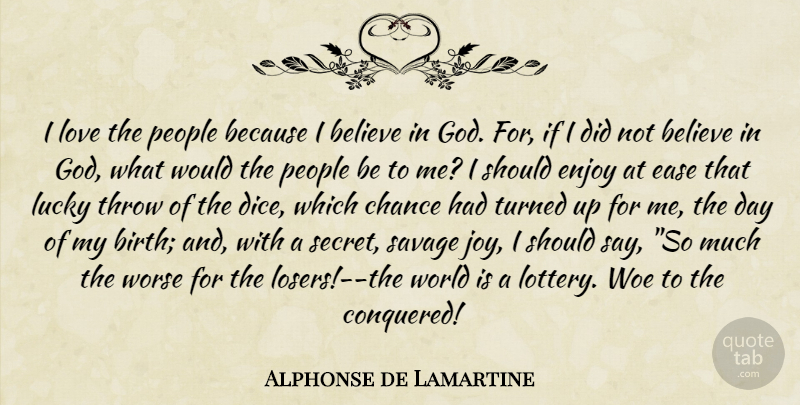 Alphonse de Lamartine Quote About Believe, People, Joy: I Love The People Because...
