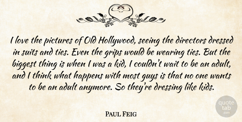 Paul Feig Quote About Kids, Thinking, Ties: I Love The Pictures Of...