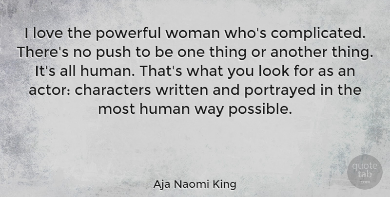 Aja Naomi King Quote About Characters, Human, Love, Portrayed, Push: I Love The Powerful Woman...
