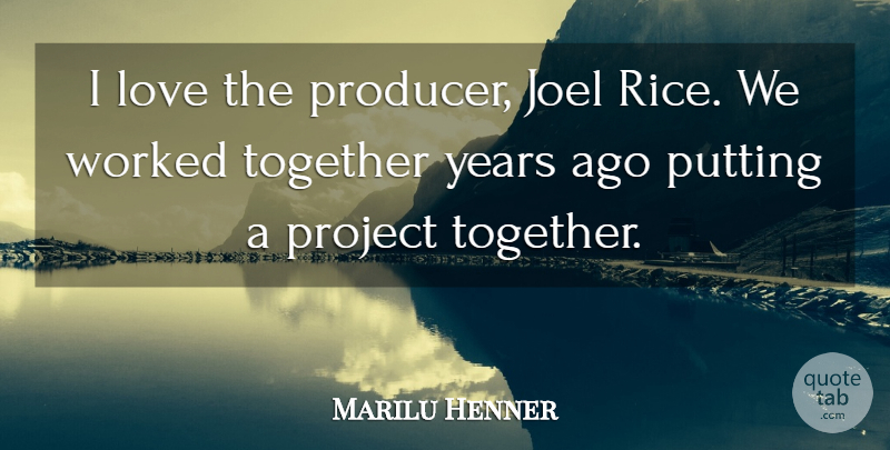 Marilu Henner Quote About Years, Together, Projects: I Love The Producer Joel...