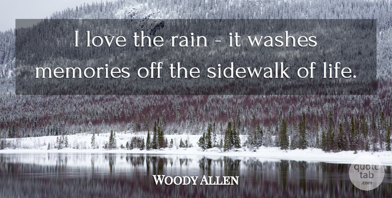 Woody Allen Quote About Memories, Rain, Sidewalk: I Love The Rain It...