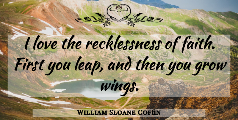 William Sloane Coffin Quote About Wings, Firsts, Leap: I Love The Recklessness Of...