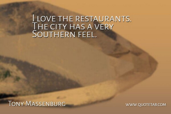 Tony Massenburg Quote About City, Love, Southern: I Love The Restaurants The...
