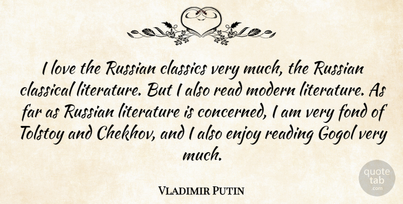 Vladimir Putin Quote About Reading, Literature, Chekhov: I Love The Russian Classics...
