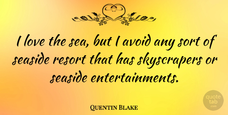 Quentin Blake Quote About Love, Resort, Sort: I Love The Sea But...