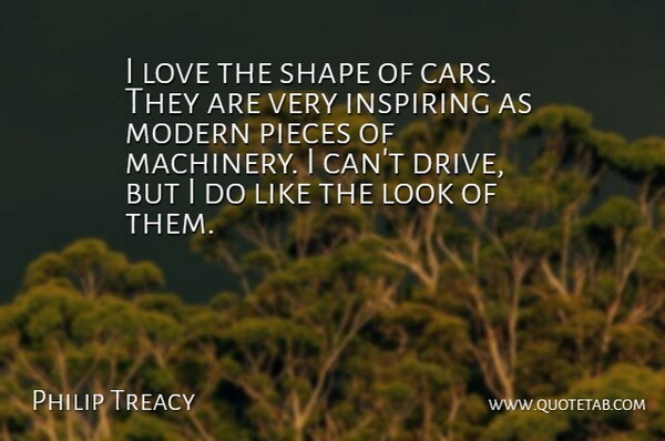 Philip Treacy Quote About Car, Shapes, Looks: I Love The Shape Of...