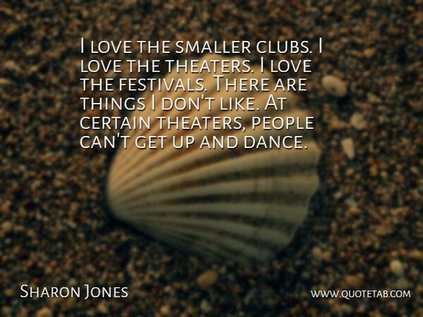Sharon Jones Quote About Certain, Love, People, Smaller: I Love The Smaller Clubs...