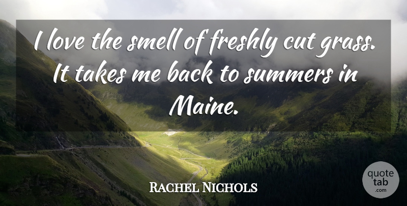 Rachel Nichols Quote About Summer, Cutting, Smell: I Love The Smell Of...