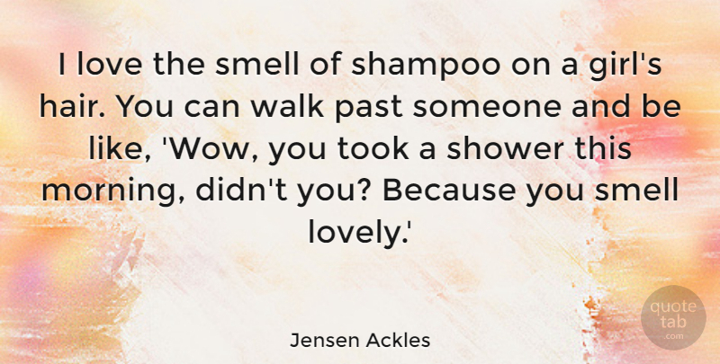 Jensen Ackles Quote About Girl, Morning, Past: I Love The Smell Of...