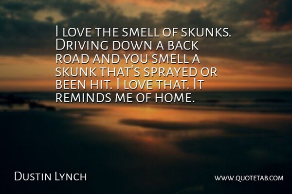 Dustin Lynch Quote About Driving, Home, Love, Reminds, Road: I Love The Smell Of...