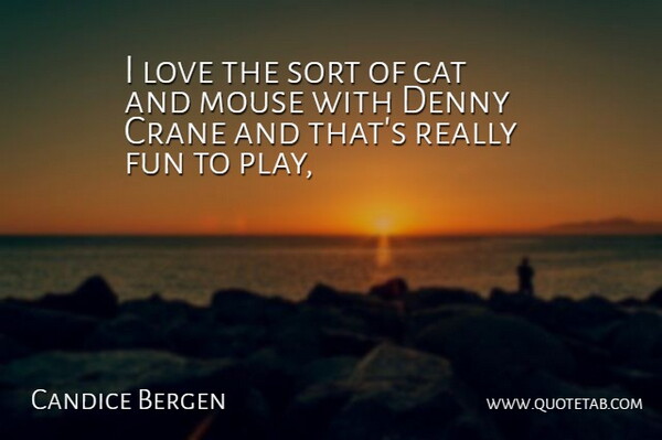 Candice Bergen I Love The Sort Of Cat And Mouse With Denny Crane And That S Quotetab