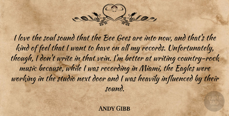 Andy Gibb Quote About Bee, Door, Eagles, Gees, Influenced: I Love The Soul Sound...