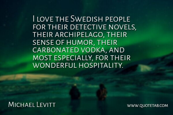 Michael Levitt Quote About Detective, Humor, Love, People, Swedish: I Love The Swedish People...