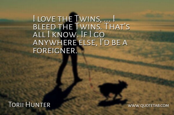 Torii Hunter Quote About Twins, Foreigners, Ifs: I Love The Twins I...