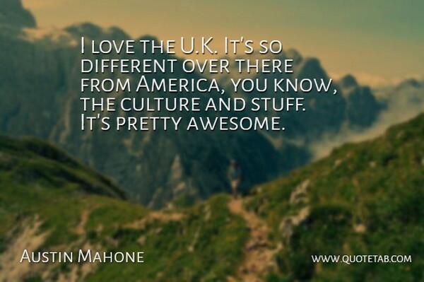 Austin Mahone Quote About Love: I Love The U K...