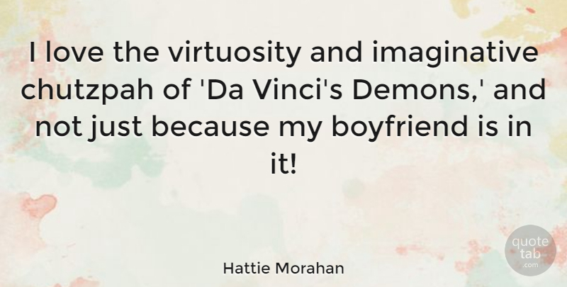 Hattie Morahan Quote About Love: I Love The Virtuosity And...