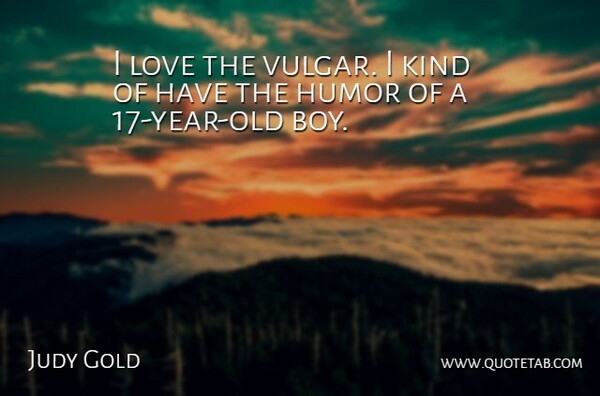 Judy Gold Quote About Humor, Love: I Love The Vulgar I...