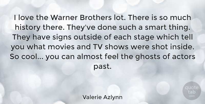 Valerie Azlynn Quote About Almost, Brothers, Cool, Ghosts, History: I Love The Warner Brothers...
