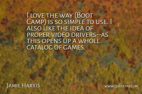 Jamie Harris Quote About Catalog, Love, Opens, Proper, Simple: I Love The Way Boot...