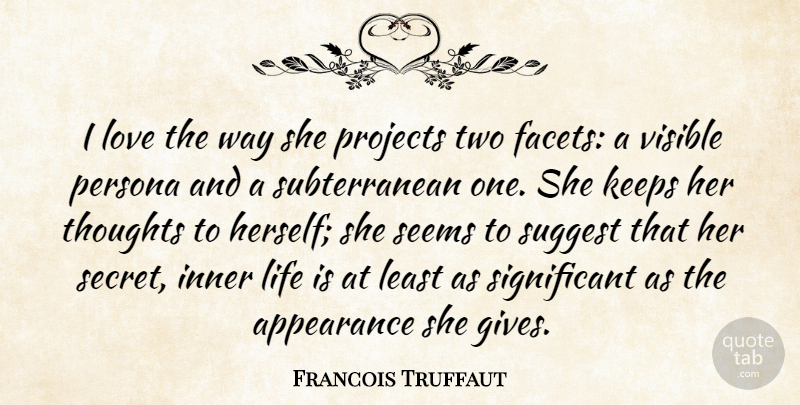 Francois Truffaut Quote About Two, Giving, Secret: I Love The Way She...