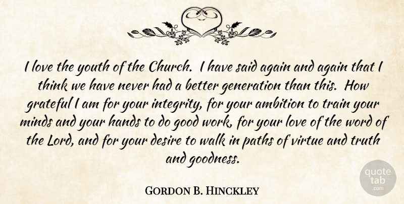 Gordon B. Hinckley Quote About Integrity, Grateful, Ambition: I Love The Youth Of...