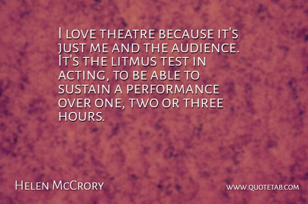 Helen McCrory Quote About Love, Performance, Sustain, Test, Three: I Love Theatre Because Its...