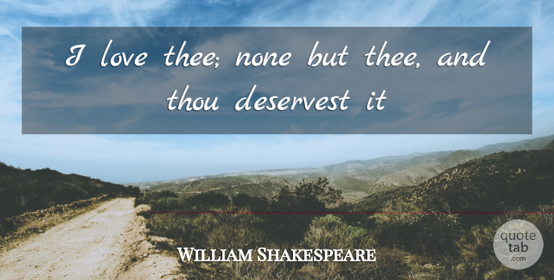 William Shakespeare Quote About Love You, Thee: I Love Thee None But...