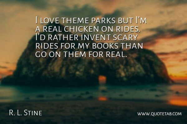 R. L. Stine Quote About Real, Book, Scary: I Love Theme Parks But...