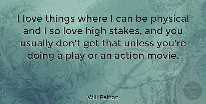 Will Patton Quote About Play, Action, Stakes: I Love Things Where I...