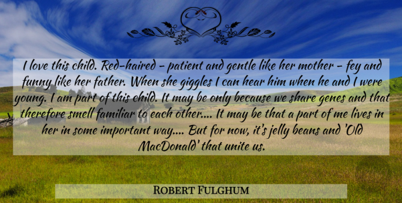 Robert Fulghum Quote About Mother, Children, Father: I Love This Child Red...