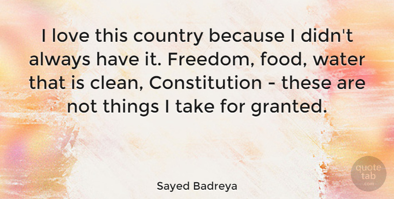 Sayed Badreya Quote About Country, Water, Constitution: I Love This Country Because...