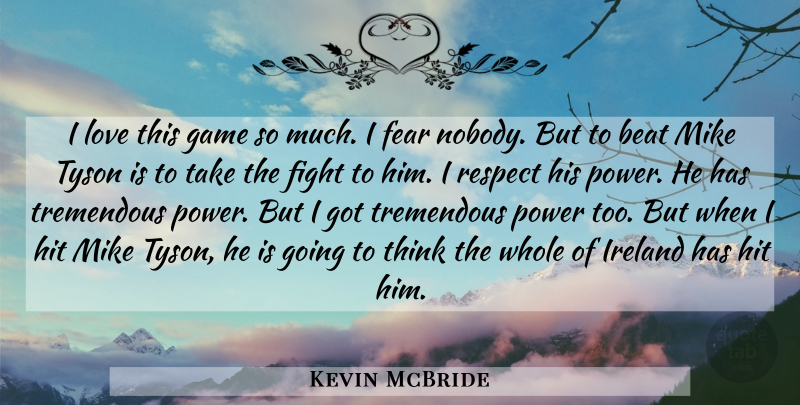 Kevin McBride Quote About Beat, Fear, Fight, Game, Hit: I Love This Game So...